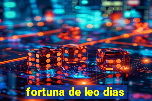 fortuna de leo dias